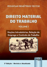 Capa do livro: Direito Material do Trabalho - Volume I, 3ª Edição - Revista e Atualizada, Ipojucan Demétrius Vecchi