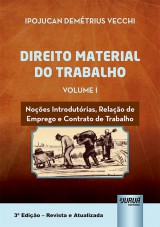 Capa do livro: Direito Material do Trabalho - Volume I - Noes Introdutrias, Relao de Emprego e Contrato de Trabalho - 3 Edio - Revista e Atualizada, Ipojucan Demtrius Vecchi