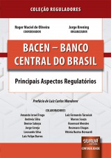 Capa do livro: BACEN - Banco Central do Brasil - Principais Aspectos Regulatrios - Coleo Reguladores, Coordenador: Roger Maciel de Oliveira - Organizador: Jorge Krening