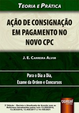 Capa do livro: Ao de Consignao em Pagamento no Novo CPC - Teoria e Prtica - Para o Dia a Dia, Exame da Ordem e Concursos - de Acordo com as Reformas Introduzidas pelas Leis 13.256/2016, 13.363/2016, 13.465/2017 e 14.195/2021 - 3 Edio  Revista e Atualizada, J. E. Carreira Alvim