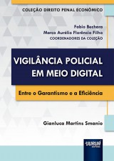 Capa do livro: Vigilncia Policial em Meio Digital - Entre o Garantismo e a Eficincia - Coleo Direito Penal e Econmico - Coordenadores da Coleo: Fabio Bechara e Marco Aurlio Florncio Filho, Gianluca Martins Smanio