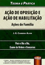 Capa do livro: Ao de Oposio e Ao de Habilitao - Aes de Famlia - Teoria e Prtica - Para o Dia a Dia, Exame da Ordem e Concursos - de Acordo com o CPC e com as Reformas Introduzidas pelas Leis 13.256/2016, 13.363/2016, 13.465/2017 e 14.195/2021 - 2 Edio - Revista e Atualizada, J. E. Carreira Alvim