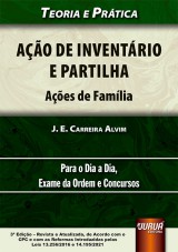 Capa do livro: Ao de Inventrio e Partilha - Aes de Famlia - Teoria e Prtica - Para o Dia a Dia, Exame da Ordem e Concursos - de Acordo com o CPC e com as Reformas Introduzidas pelas Leis 13.256/2016 e 14.195/2021 - 3 Edio - Revista e Atualizada, J. E. Carreira Alvim