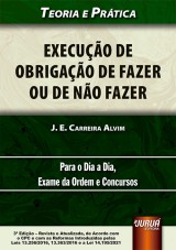 Capa do livro: Execuo de Obrigao de Fazer ou de No Fazer - Teoria e Prtica - Para o Dia a Dia, Exame da Ordem e Concursos - de Acordo com o CPC e com as Reformas Introduzidas pelas Leis 13.256/2016, 13.363/2016 e a Lei 14.195/2021 - 3 Edio - Revista e Atualizada, J. E. Carreira Alvim