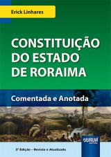 Capa do livro: Constituição do Estado de Roraima, 2ª Edição - Revista e Atualizada, Erick Linhares
