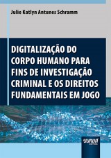 Capa do livro: Digitalizao do Corpo Humano para Fins de Investigao Criminal e os Direitos Fundamentais em Jogo, Julie Katlyn Antunes Schramm