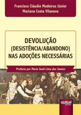 Capa do livro: Devoluo (Desistncia/Abandono) nas Adoes Necessrias, Francisco Cludio Medeiros Jnior e Mariana Costa Vilanova