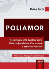 Capa do livro: Poliamor - Reconhecimento Jurídico como Multiconjugalidade Consensual e Estrutura Familiar - Prefácio de Rodrigo da Cunha Pereira, Duina Porto