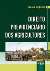Capa do livro: Direito Previdencirio dos Agricultores, Eduardo Baptistela