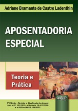 Capa do livro: Aposentadoria Especial, 6ª Edição - Revista e Atualizada, Adriane Bramante de Castro Ladenthin