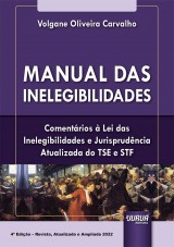Capa do livro: Manual das Inelegibilidades, 4ª Edição - Revista, Ampliada e Atualizada 2022, Volgane Oliveira Carvalho
