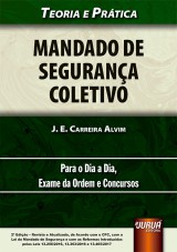 Capa do livro: Mandado de Segurana Coletivo - Teoria e Prtica - Para o Dia a Dia, Exame da Ordem e Concursos - de Acordo com o CPC, com a Lei do Mandado de Segurana e com as Reformas Introduzidas pelas Leis 13.256/2016, 13.363/2016 e 13.465/2017 - 2 Edio - Revista e Atualizada, J. E. Carreira Alvim