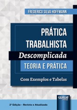 Capa do livro: Prtica Trabalhista Descomplicada - Teoria e Prtica - Com Exemplos e Tabelas - 2 Edio - Revista e Atualizada, Frederico Silva Hoffmann