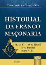 Capa do livro: Historial da Franco Maçonaria - 715 a. C. - 1815 Brasil 1940 Paraná 2000 A. M. - 2ª Edição, Valton Sergio von Tempski-Silka