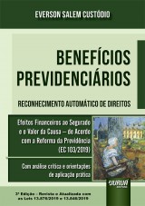 Capa do livro: Benefcios Previdencirios - Reconhecimento Automtico de Direitos - Efeitos Financeiros ao Segurado e o Valor da Causa  de Acordo com a Reforma da Previdncia (EC 103/2019) - Com anlise crtica e orientaes de aplicao prtica - 3 Edio - Revista e Atualizada com as Leis 13.876/2019 e 13.846/2019, Everson Salem Custdio