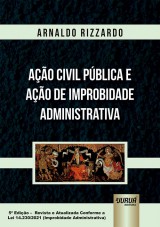 Capa do livro: Ao Civil Pblica e Ao de Improbidade Administrativa - 5 Edio - Revista e Atualizada Conforme a Lei 14.230/2021 (Improbidade Administrativa), Arnaldo Rizzardo