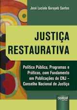 Capa do livro: Justia Restaurativa - Poltica Pblica, Programas e Prticas, com Fundamento em Publicaes do CNJ  Conselho Nacional de Justia, Jos Lucolo Gorayeb Santos