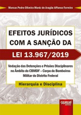 Capa do livro: Efeitos Jurdicos com a Sano da Lei 13.967/2019 - Vedao das Detenes e Prises Disciplinares no mbito do CBMDF  Corpo de Bombeiros Militar do Distrito Federal - Hierarquia e Disciplina, Marcus Pedro Oliveira Moniz de Arago Affonso Ferreira