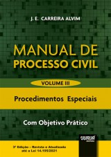 Capa do livro: Manual de Processo Civil - Volume III - Procedimentos Especiais - Com Objetivo Prtico - 3 Edio - Revista e Atualizada at a Lei 14.195/2021, J. E. Carreira Alvim
