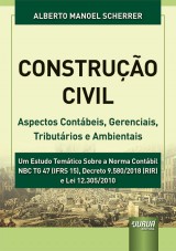 Capa do livro: Construo Civil - Aspectos Contbeis, Gerenciais, Tributrios e Ambientais - Um Estudo Temtico Sobre a Norma Contbil NBC TG 47 (IFRS 15), Decreto 9.580/2018 (RIR) e Lei 12.305/2010, Alberto Manoel Scherrer