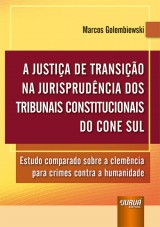 Capa do livro: Justia de Transio na Jurisprudncia dos Tribunais Constitucionais do Cone Sul, A, Marcos Golembiewski