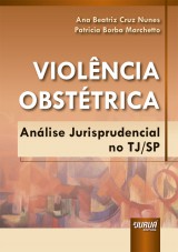 Capa do livro: Violência Obstétrica - Análise Jurisprudencial no TJ/SP, Ana Beatriz Cruz Nunes e Patricia Borba Marchetto