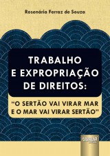 Capa do livro: Trabalho e Expropriao de Direitos: O Serto Vai Virar Mar e o Mar Vai Virar Serto, Rosenria Ferraz de Souza