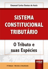 Capa do livro: Sistema Constitucional Tributrio - O Tributo e suas espcies - 2 Edio - Revista e Atualizada, Emanuel Carlos Dantas de Assis