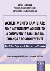 Capa do livro: Acolhimento Familiar: Uma Alternativa ao Direito  Convivncia Familiar da Criana e do Adolescente, Sergio Luiz Kreuz, Neusa E. Figueiredo Cerutti e Caroline de C. F. Buosi Velasco