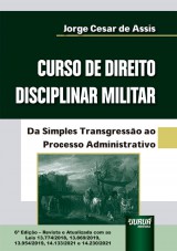 Capa do livro: Curso de Direito Disciplinar Militar - Da Simples Transgresso ao Processo Administrativo - com as Leis 13.774/2018, 13.869/2019, 13.954/2019, 14.133/2021 e 14.230/2021 - 6 Edio - Revista e Atualizada, Jorge Csar de Assis