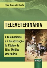 Capa do livro: Televeterinria - A Telemedicina e a Relativizao do Cdigo de tica Mdica Veterinria, Filipe Conceio Corra