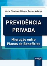Capa do livro: Previdncia Privada - Migrao entre Planos de Benefcios, Maria Cibele de Oliveira Ramos Valena