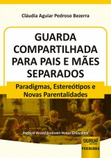 Capa do livro: Guarda Compartilhada para Pais e Mes Separados - Paradigmas, Esteretipos e Novas Parentalidades, Cludia Aguiar Pedroso Bezerra