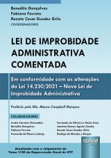 Capa do livro: Lei de Improbidade Administrativa Comentada - Em conformidade com as alteraes da Lei 14.230/2021  Nova Lei de Improbidade Administrativa - Atualizada com o Julgamento do Tema 1199 da Repercusso Geral do STF, Coordenadores: Benedito Gonalves, Fabiana Favreto e Renato Cesar Guedes Grilo