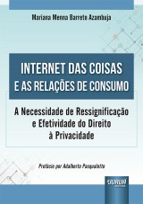 Capa do livro: Internet das Coisas e as Relaes de Consumo - A Necessidade de Ressignificao e Efetividade do Direito  Privacidade, Mariana Menna Barreto Azambuja