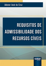 Capa do livro: Requisitos de Admissibilidade dos Recursos Cíveis, Adenor José da Cruz