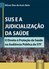 Capa do livro: SUS e a Judicializao da Sade - O Direito  Proteo da Sade na Audincia Pblica do STF, Nilson Dias de Assis Neto