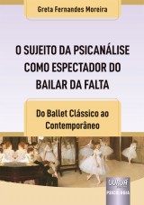 Capa do livro: Sujeito da Psicanlise como Espectador do Bailar da Falta, O, Greta Fernandes Moreira