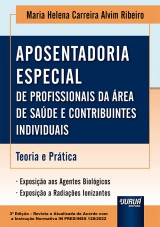 Capa do livro: Aposentadoria Especial de Profissionais da Área da Saúde e Contribuintes Individuais - Teoria e Prática, Maria Helena Carreira Alvim Ribeiro
