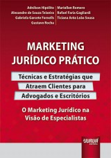 Capa do livro: Marketing Jurdico Prtico - Tcnicas e Estratgias que Atraem Clientes para Advogados e Escritrios - O Marketing Jurdico na Viso de Especialistas, Adnilson Hiplito, Alexandre de Souza Teixeira, Gabriela Garcete Fornells, Gustavo Rocha, Mariellen Romero, Rafael Faria Gagliardi, Ticiana Ara Leo Sousa