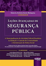 Capa do livro: Lies Avanadas de Segurana Pblica - A Municipalizao da Atividade Policial Brasileira na Reduo e Controle da Criminalidade e Estruturao da Defesa Social, Coordenador: Roberto Antnio Dars Malaquias