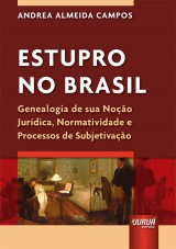 Capa do livro: Estupro no Brasil - Genealogia de sua Noo Jurdica, Normatividade e Processos de Subjetivao, Andrea Almeida Campos