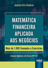 Capa do livro: Matemtica Financeira Aplicada aos Negcios - Mais de 1.000 Exemplos e Exerccios - Soluo Algbrica, em Excel e HP 12C, Jackson Ciro Sandrini