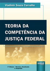 Capa do livro: Teoria da Competência da Justiça Federal - 3ª Edição - Revista, Atualizada e Ampliada, Vladimir Souza Carvalho