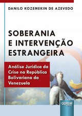 Capa do livro: Soberania e Interveno Estrangeira - Anlise Jurdica da Crise na Repblica Bolivariana da Venezuela, Danilo Kozemekin de Azevedo