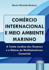 Capa do livro: Comrcio Internacional e Meio Ambiente Marinho - A Tutela Jurdica dos Oceanos e a Defesa do Multilateralismo Comercial, Nicole Miranda Barbosa