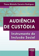 Capa do livro: Audincia de Custdia - Instrumento de Incluso Social, Thana Michelle Carneiro Rodrigues