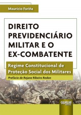 Capa do livro: Direito Previdencirio Militar e o Ex-Combatente - Regime Constitucional de Proteo Social dos Militares, Maurcio Faria