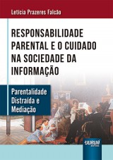 Capa do livro: Responsabilidade Parental e o Cuidado na Sociedade da Informao - Parentalidade Distrada e Mediao, Letcia Prazeres Falco