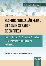 Capa do livro: Responsabilizao Penal do Administrador de Empresa - Anlise Voltada s Condutas Omissivas sob a Perspectiva da Cegueira Deliberada, Gabriela Cristina Silveira